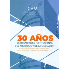 30 AÑOS DE DESARROLLO INSTITUCIONAL DEL ARBITRAJE Y DE LA MEDIACIÓN