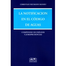 LA NOTIFICACIÓN EN EL CÓDIGO DE AGUAS - COMPENDIO DE EXÉGESIS Y JURISPRUDENCIAS