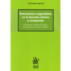 DOCUMENTOS NEGOCIABLES EN EL DERECHO CHILENO Y COMPARADO - LA LETRA DE CAMBIO, EL PAGARÉ, EL CHEQUE Y LA FACTURA CEDIBLE DOCUMENTOS NEGOCIABLES EN EL DERECHO CHILENO Y COMPARADO - LA LETRA DE CAMBIO, EL PAGARÉ, EL CHEQUE Y LA FACTURA CEDIBLE