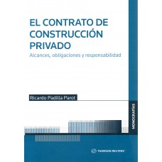 EL CONTRATO DE CONSTRUCCIÓN PRIVADO - ALCANCES, OBLIGACIONES Y RESPONSABILIDAD