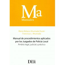 MANUAL DE PROCEDIMIENTOS APLICADOS POR LOS JUZGADOS DE POLICÍA LOCAL - ÁMBITO LEGAL, JUDICIAL Y PRÁCTICO