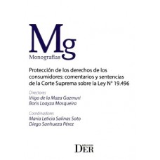 PROTECCIÓN DE LOS DERECHOS DE LOS CONSUMIDORES: COMENTARIOS Y SENTENCIAS DE LA CORTE SUPREMA SOBRE LA LEY N° 19.496 PROTECCIÓN DE LOS DERECHOS DE LOS CONSUMIDORES: COMENTARIOS Y SENTENCIAS DE LA CORTE SUPREMA SOBRE LA LEY N° 19.496